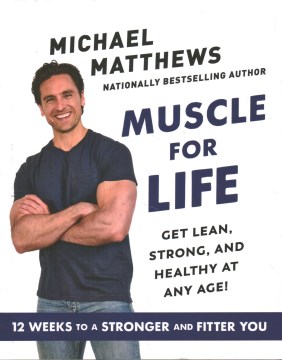Muscle for Life: Get Lean, Strong, and Healthy at Any Age! - Matthews, Mike