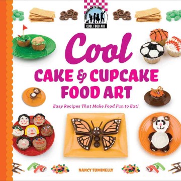 Bookjacket for  Cool Cake and Cupcake Food Art: Easy Recipes that Make Food Fun to Eat!