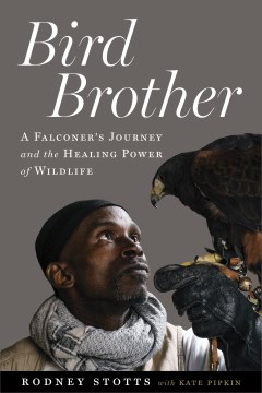 Book Jacket for Bird Brother A Falconer's Journey and the Healing Power of Wildlife