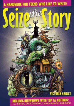 Bookjacket for  Seize the Story: A Handbook for Teens Who Like to Write