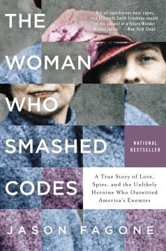 Book Jacket for The Woman Who Smashed Codes A True Story of Love, Spies, and the Unlikely Heroine who Outwitted America's Enemies style=