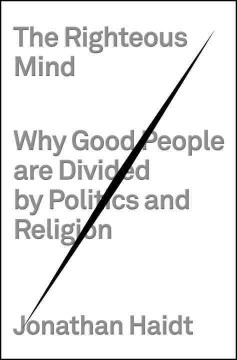 Book Jacket for The Righteous Mind Why Good People Are Divided by Politics and Religion style=