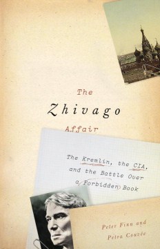 Book Jacket for The Zhivago Affair The Kremlin, the CIA, and the Battle Over a Forbidden Book style=