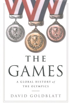 Book Jacket for The Games A Global History of the Olympics style=