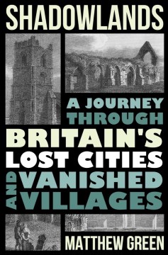 Book Jacket for Shadowlands A Journey Through Britain's Lost Cities and Vanished Villages