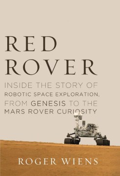 Book Jacket for Red Rover Inside the Story of Robotic Space Exploration, from Genesis to the Mars Rover Curiosity style=