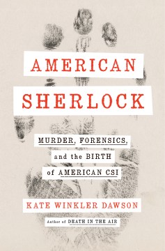 Book Jacket for American Sherlock Murder, Forensics, and the Birth of American CSI