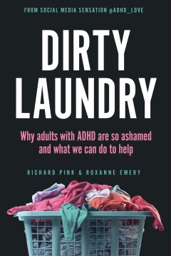 Book Jacket for Dirty Laundry Why Adults with ADHD Are So Ashamed and What We Can Do to Help style=