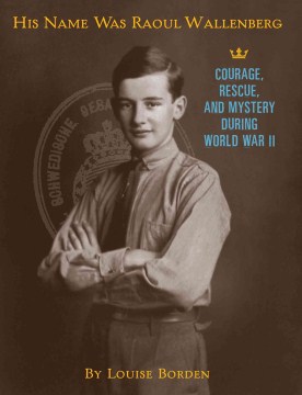 Bookjacket for  His Name Was Raoul Wallenberg : Courage, Rescue, and Mystery During World War II