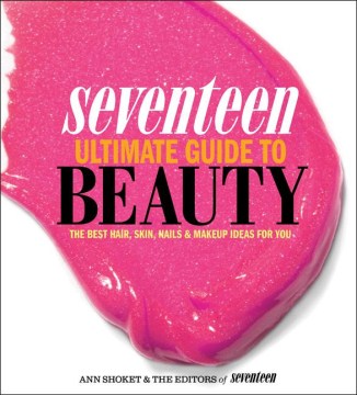 Bookjacket for  Seventeen ultimate guide to beauty : the best hair, skin, nails & makeup ideas for you