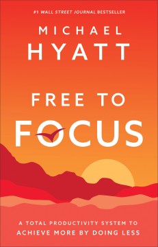 Book Jacket for Free to Focus A Total Productivity System to Achieve More by Doing Less