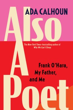 Book Jacket for Also a Poet Frank O'Hara, My Father, and Me
