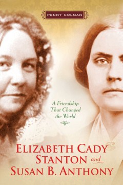 Bookjacket for  Elizabeth Cady Stanton and Susan B. Anthony: A Friendship that Changed the World