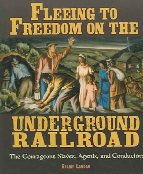 Bookjacket for  Fleeing to Freedom on the Underground Railroad: the Courageous Slaves, Agents, and Conductors