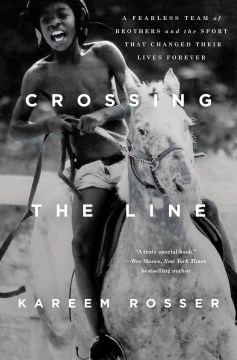 Book Jacket for Crossing the Line A Fearless Team of Brothers and the Sport That Changed Their Lives Forever