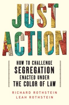 Book Jacket for Just Action How to Challenge Segregation Enacted Under the Color of Law style=
