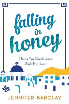 Book Jacket for Falling in Honey  How a Tiny Greek Island Stole My Heart style=
