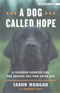 Book Jacket for A Dog Called Hope A Wounded Warrior and the Service Dog Who Saved Him style=