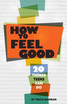 Bookjacket for  How to Feel Good: 20 Things Teens Can Do
