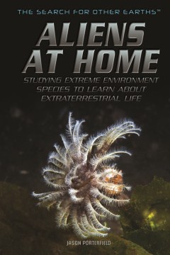 Bookjacket for  Aliens at Home: Studying Extreme Environment Species to Learn About Extraterrestrial Life