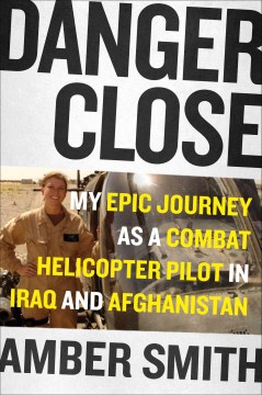 Book Jacket for Danger Close My Epic Journey as a Combat Helicopter Pilot in Iraq and Afghanistan style=