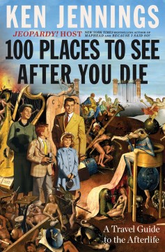 Book Jacket for 100 Places to See After You Die A Travel Guide to the Afterlife style=