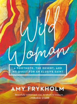 Book Jacket for Wild Woman A Footnote, the Desert, and My Quest for an Elusive Saint style=