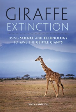 Bookjacket for  Giraffe Extinction: Using Science and Technology to Save the Gentle Giants