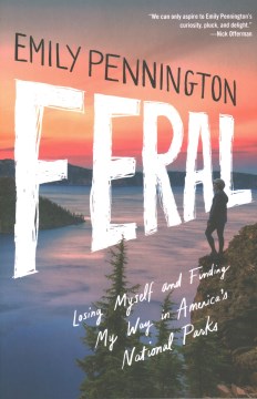 Book Jacket for Feral Losing Myself and Finding My Way in America's National Parks style=
