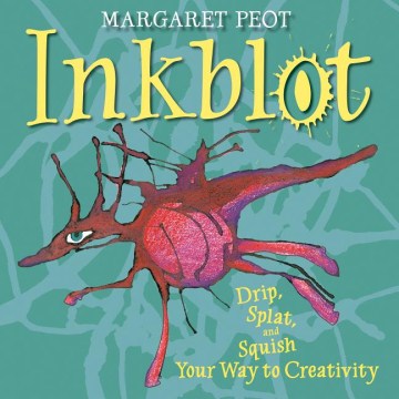 Bookjacket for  Inkblot: drip, splat, and squish your way to creativity