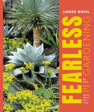 Book Jacket for Fearless Gardening Be Bold, Break the Rules, and Grow What You Love