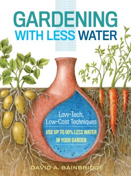 Book Jacket for Gardening with Less Water Low-Tech, Low-Cost Techniques; Use up to 90% Less Water in Your Garden