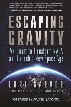Book Jacket for Escaping Gravity My Quest to Transform NASA and Launch a New Space Age style=