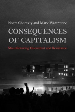 Book Jacket for Consequences of Capitalism Manufacturing Discontent and Resistance style=