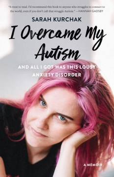 Book Jacket for I Overcame My Autism and All I Got Was This Lousy Anxiety Disorder A Memoir style=