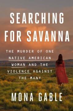 Book Jacket for Searching for Savanna The Murder of One Native American Woman and the Violence Against the Many style=