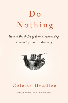 Book Jacket for Do Nothing How to Break Away from Overworking, Overdoing, and Underliving