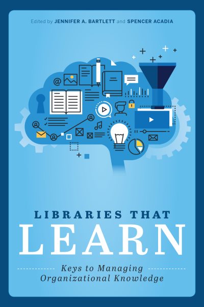 Libraries that learn : keys to managing organizational knowledge