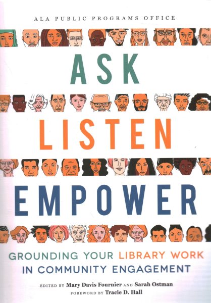 Ask, listen, empower : grounding your library work in community engagement