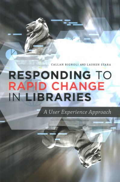 Responding to rapid change in libraries : a user experience approach