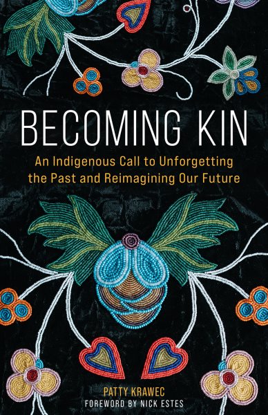 Book cover of Becoming Kin: An Indigenous Call to Unforgetting the Past and Reimagining Our Future by Patty Krawec