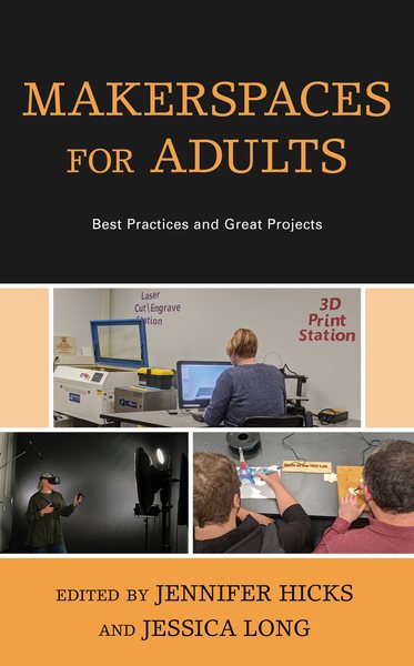 Makerspaces for adults : best practices and great projects