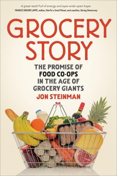 Grocery story : the promise of food co-ops in the age of grocery giants