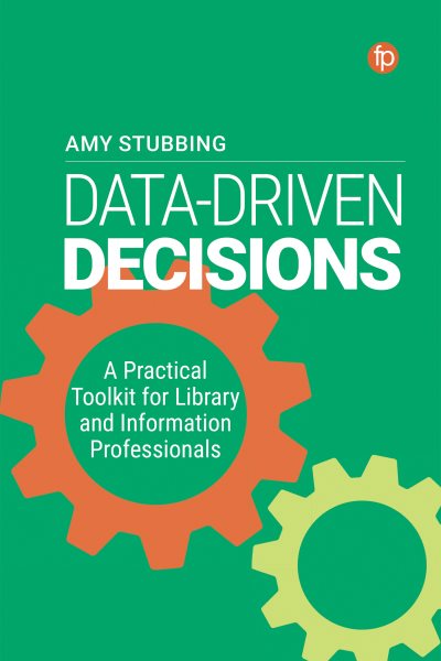 Data-driven decisions : a practical toolkit for library and information professionals