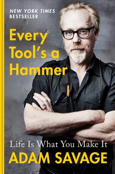 The cover of the book Every Tool’s a Hammer: Life is What You Make It By Adam Savage