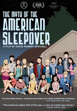 Myth of the American sleepover [videorecording] / produced by Adele Romanski; written and directed by David Robert Mitchell