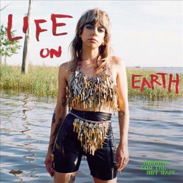 Life On Earth / Hurray for the Riff Raff