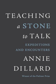 Teaching-a-stone-to-talk-:-expeditions-and-encounters-/-Annie-Dillard.