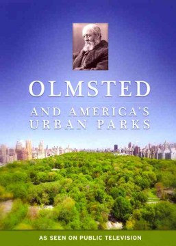 Olmstead and America's urban parks [videorecording] / directed by Rebecca Messner