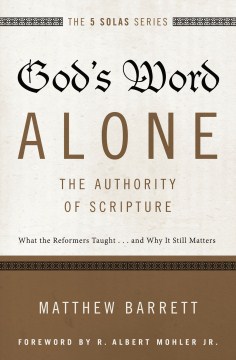 God's-word-alone---the-authority-of-scripture-:-what-the-reformers-taught-...-and-why-it-still-matters-/-Matthew-Barrett-;-